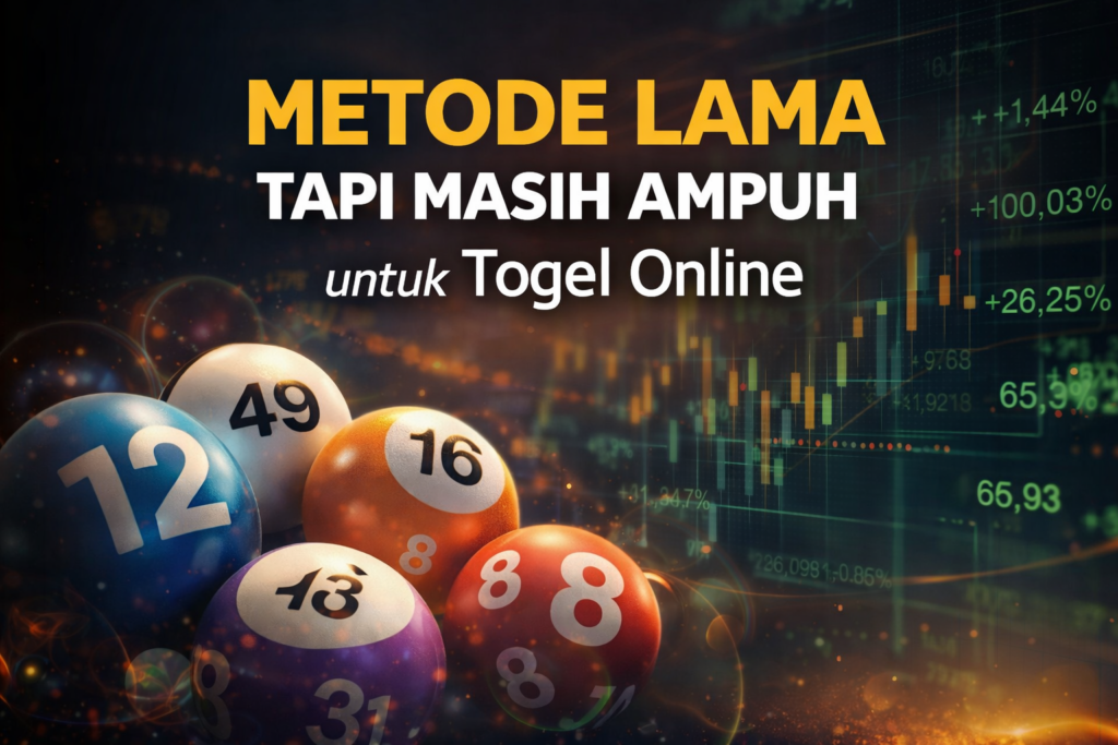 Metode Lama Tapi Masih Ampuh untuk Togel Online
